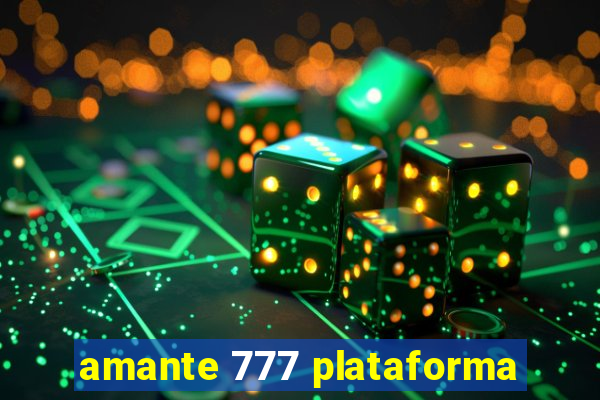 amante 777 plataforma